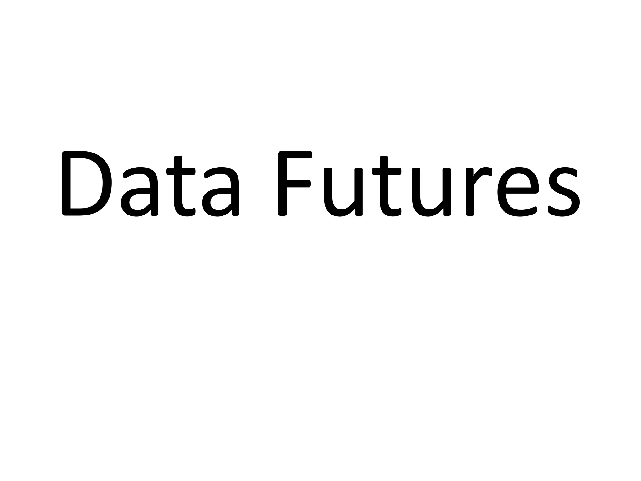 Data Futures
 
