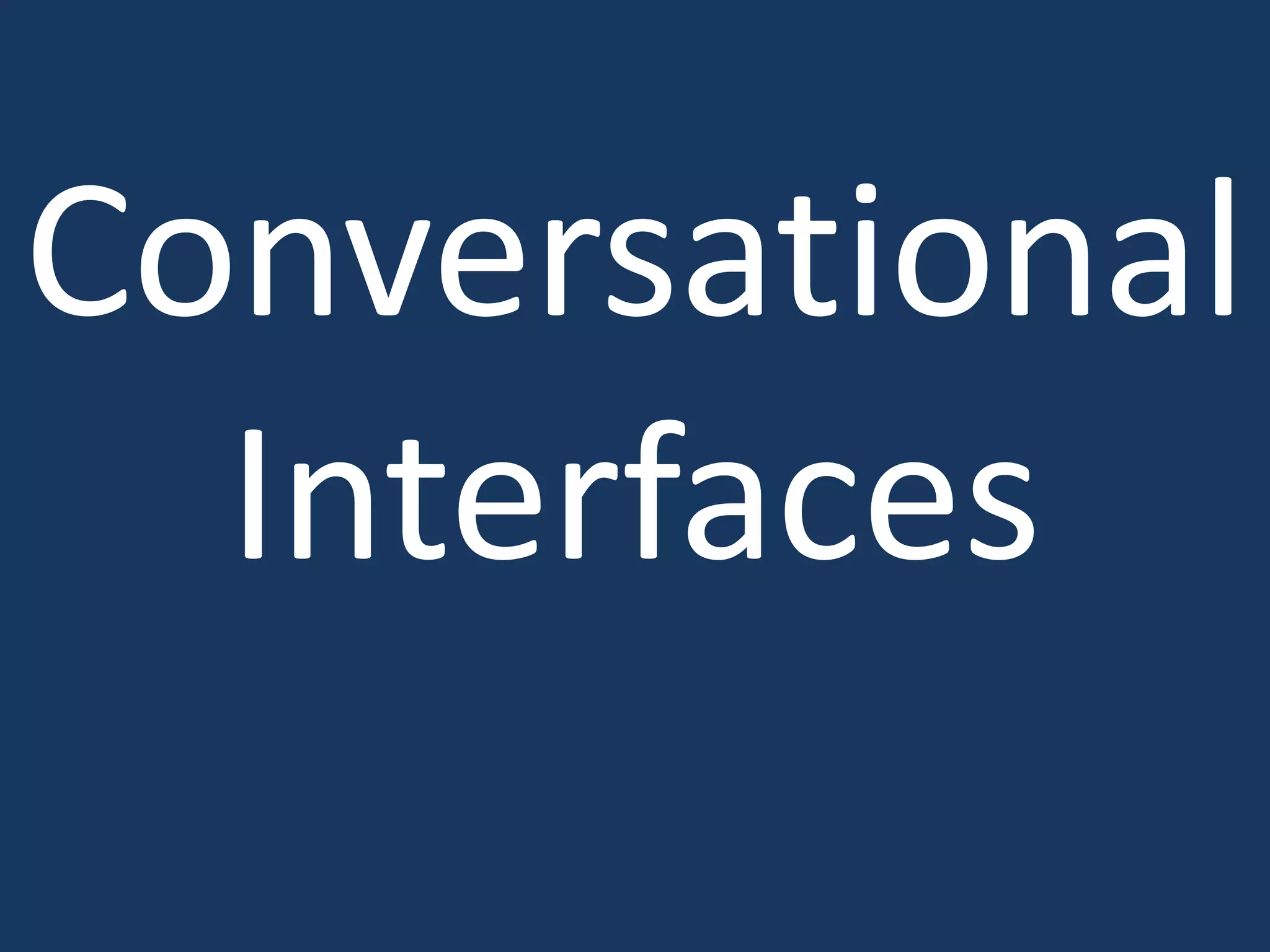 Conversational
Interfaces
 