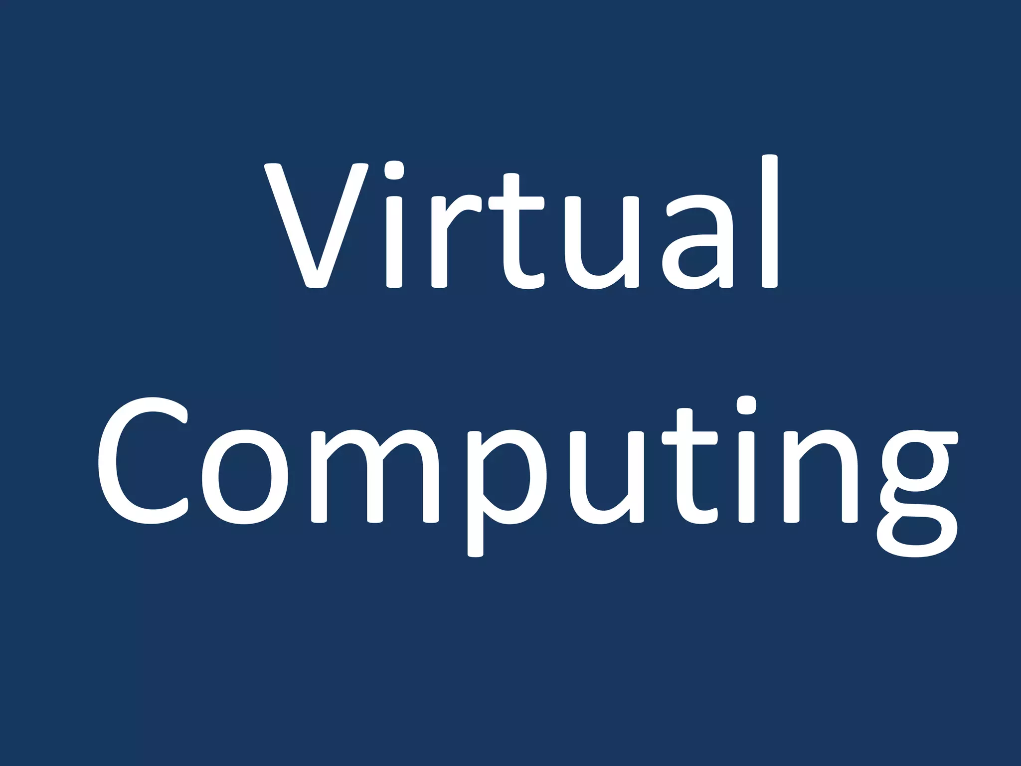 Virtual
Computing
 