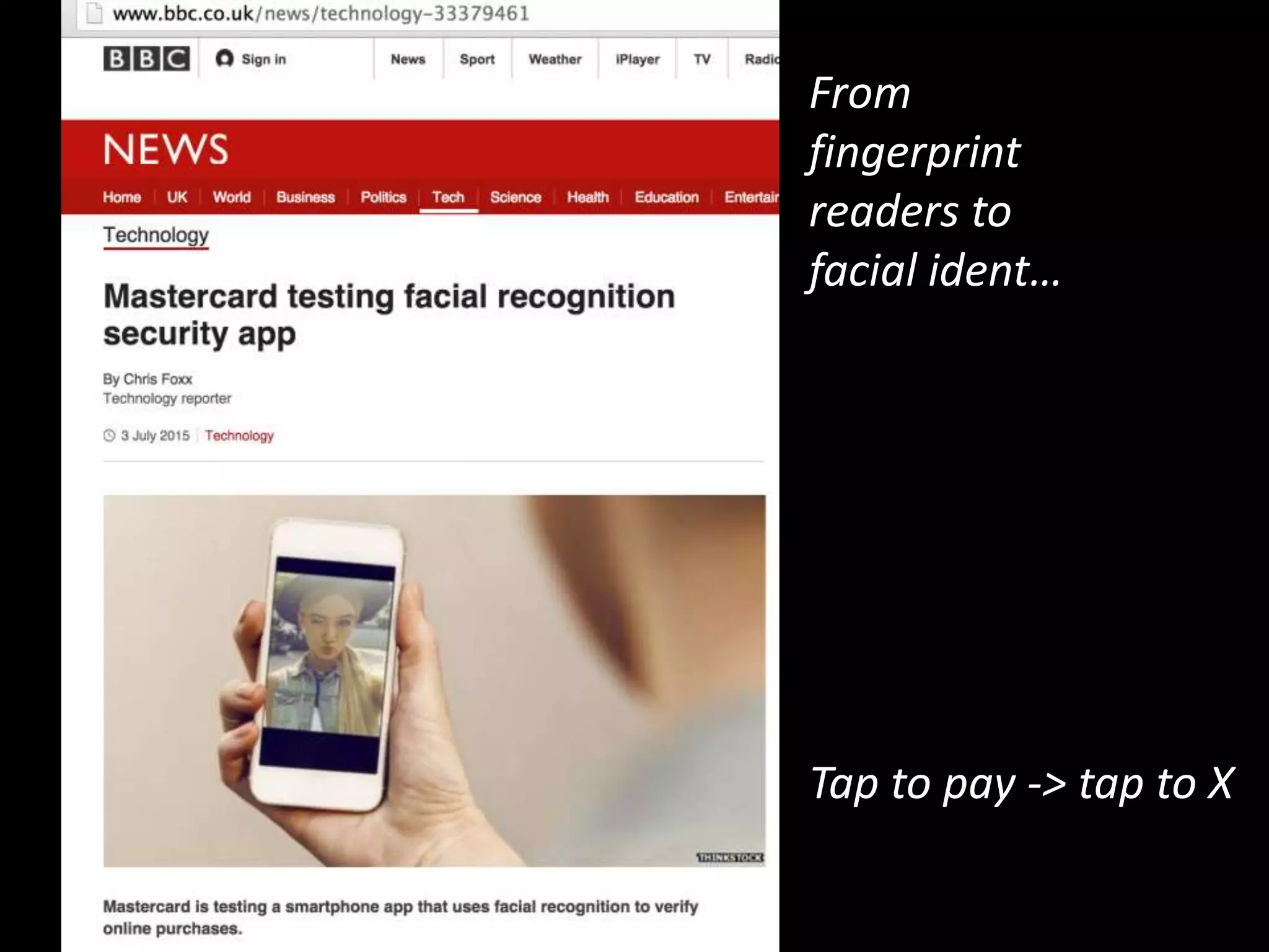 Tap to pay -> tap to X
From
fingerprint
readers to
facial ident…
 