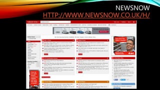 NEWSNOW
HTTP://WWW.NEWSNOW.CO.UK/H/
 
