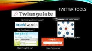 TWITTER TOOLS
http://twiangulate.com/search/
http://hashtagify.me/
http://backtweets.com/
https://snapbird.org/ https://twipho.net/
 
