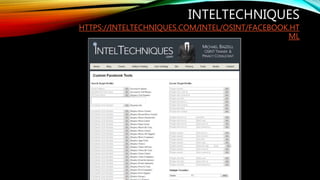 INTELTECHNIQUES
HTTPS://INTELTECHNIQUES.COM/INTEL/OSINT/FACEBOOK.HT
ML
 