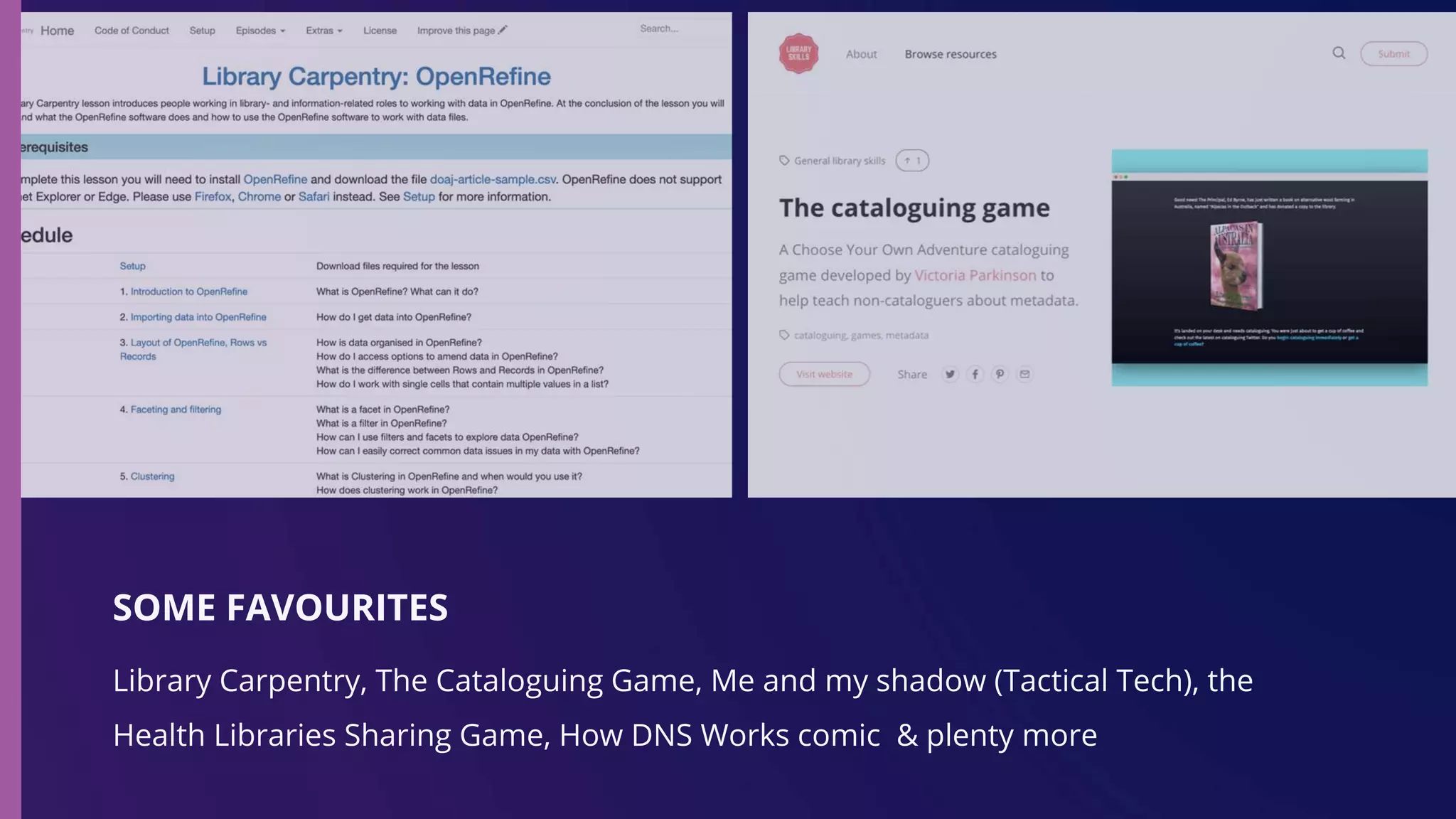 SOME FAVOURITES
Library Carpentry, The Cataloguing Game, Me and my shadow (Tactical Tech), the
Health Libraries Sharing Game, How DNS Works comic & plenty more
 