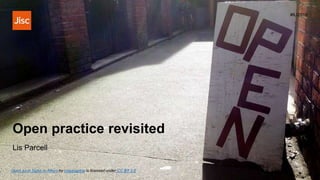 Open practice revisited
#ILI2019
Lis Parcell
Open as in Signs in Alleys by cogdogblog is licensed under CC BY 2.0
 