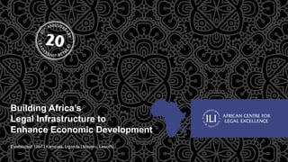 Building Africa’s
Legal Infrastructure to
Enhance Economic Development
Established 1997 | Kampala, Uganda | Maseru, Lesotho
 