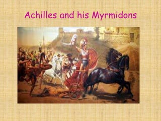 Achilles and his Myrmidons
 