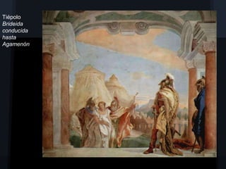 Tiépolo
Brideida
conducida
hasta
Agamenón
 