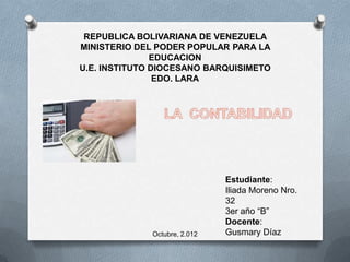 REPUBLICA BOLIVARIANA DE VENEZUELA
MINISTERIO DEL PODER POPULAR PARA LA
               EDUCACION
U.E. INSTITUTO DIOCESANO BARQUISIMETO
                EDO. LARA




                               Estudiante:
                               Iliada Moreno Nro.
                               32
                               3er año “B”
                               Docente:
              Octubre, 2.012   Gusmary Díaz
 