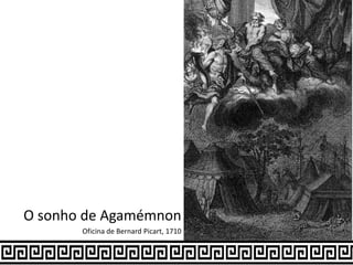 O sonho de Agamémnon
Oficina de Bernard Picart, 1710
 