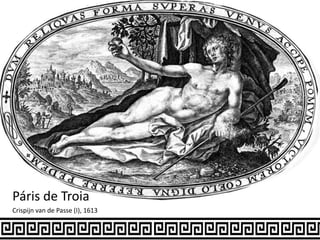 Páris de Troia
Crispijn van de Passe (I), 1613
 