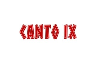 Canto IX
 