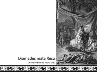 Diomedes mata Reso
Oficina de Bernard Picart, 1710
 