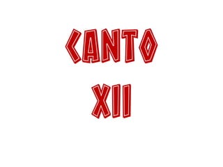 Canto
XII
 