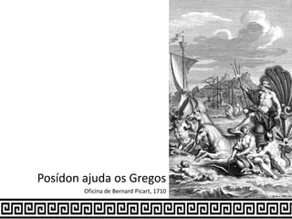Posídon ajuda os Gregos
Oficina de Bernard Picart, 1710
 
