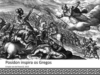 Posídon inspira os Gregos
Crispijn van de Passe (I), 1613
 