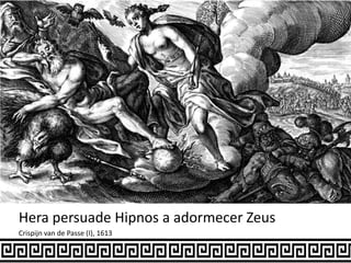 Hera persuade Hipnos a adormecer Zeus
Crispijn van de Passe (I), 1613
 