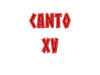 Canto
XV
 