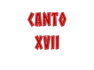 Canto
XVII
 