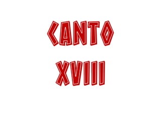 Canto
XVIII
 