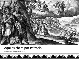 Aquiles chora por Pátroclo
Crispijn van de Passe (I), 1613
 