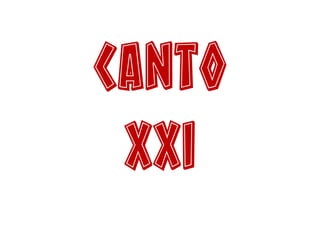 Canto
XXI
 