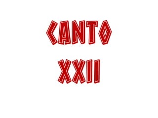 Canto
XXII
 