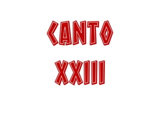 Canto
XXIII
 