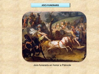 JOCS FUNERARISJOCS FUNERARIS
Jocs funeraris en honor a Pàtrocle
 
