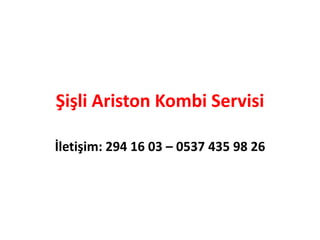 Şişli Ariston Kombi Servisi
İletişim: 294 16 03 – 0537 435 98 26
 