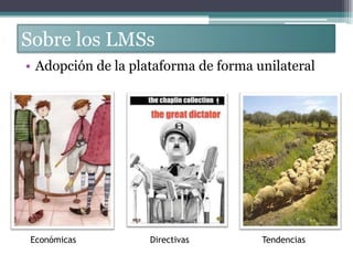 Sobre los LMSsAdopción de la plataforma de forma unilateral EconómicasDirectivasTendencias