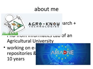 about me
• Computer Engineer
• MSc’s on Operational Research +
  Telecommunications
• PhD from Informatics Lab of an
  Agricultural University
• working on e-learning content,
  repositories & federations for the past
  10 years
 