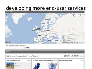 developing more end-user services
• Web portals to support user communities
  (e.g. thematic, geographical, social, cultural)
  – MACE portal (http://portal.mace-project.eu)
  – Photodentro Greek school collections portal
    (http://photodentro.edu.gr)
  – VOA3R social platform for researchers
    (http://voa3r.cc.uah.es)



                         55
 