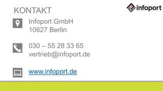 KONTAKT
Infoport GmbH
10627 Berlin
030 – 55 28 33 65
vertrieb@infoport.de
www.infoport.de
 