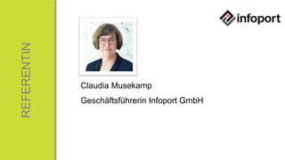 REFERENTIN
Claudia Musekamp
Geschäftsführerin Infoport GmbH
 