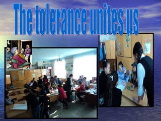 The tolerance unites us  