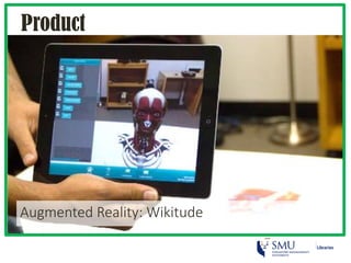 Product
Augmented Reality: Wikitude
 