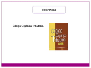 Referencias
Código Orgánico Tributario.
 