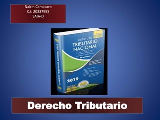 Nairin Camacaro
C.I: 20237998
SAIA-D
Derecho Tributario
 