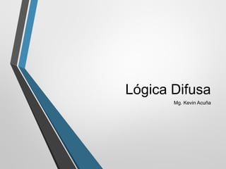 Lógica Difusa
Mg. Kevin Acuña
 