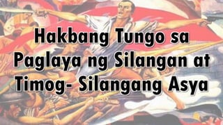 Hakbang Tungo sa
Paglaya ng Silangan at
Timog- Silangang Asya
 