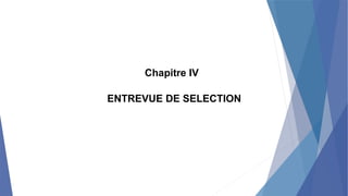 Chapitre IV
ENTREVUE DE SELECTION
 