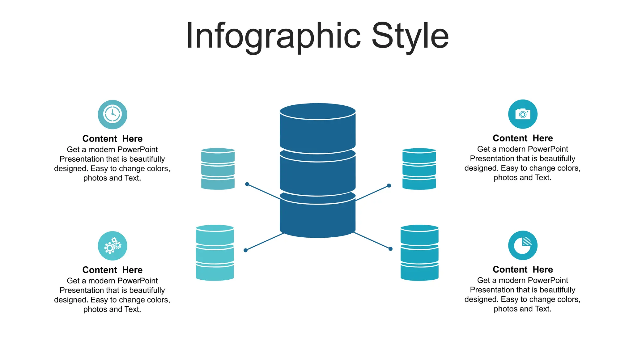 Infographic Style
Content Here
Get a modern PowerPoint
Presentation that is beautifully
designed. Easy to change colors,
photos and Text.
Content Here
Get a modern PowerPoint
Presentation that is beautifully
designed. Easy to change colors,
photos and Text.
Content Here
Get a modern PowerPoint
Presentation that is beautifully
designed. Easy to change colors,
photos and Text.
Content Here
Get a modern PowerPoint
Presentation that is beautifully
designed. Easy to change colors,
photos and Text.
 