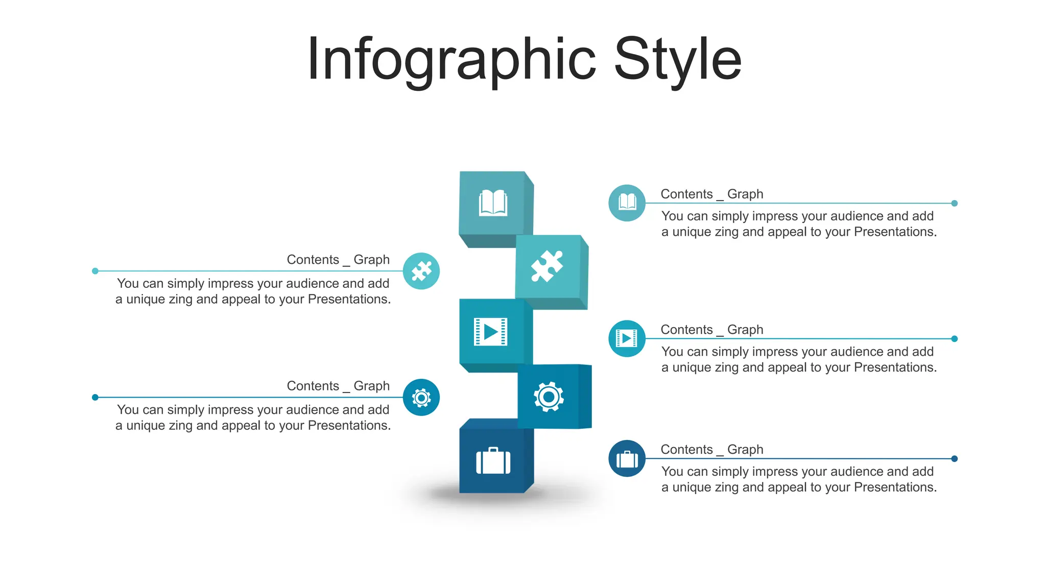 Infographic Style
You can simply impress your audience and add
a unique zing and appeal to your Presentations.
Contents _ Graph
You can simply impress your audience and add
a unique zing and appeal to your Presentations.
Contents _ Graph
You can simply impress your audience and add
a unique zing and appeal to your Presentations.
Contents _ Graph
You can simply impress your audience and add
a unique zing and appeal to your Presentations.
Contents _ Graph
You can simply impress your audience and add
a unique zing and appeal to your Presentations.
Contents _ Graph
 