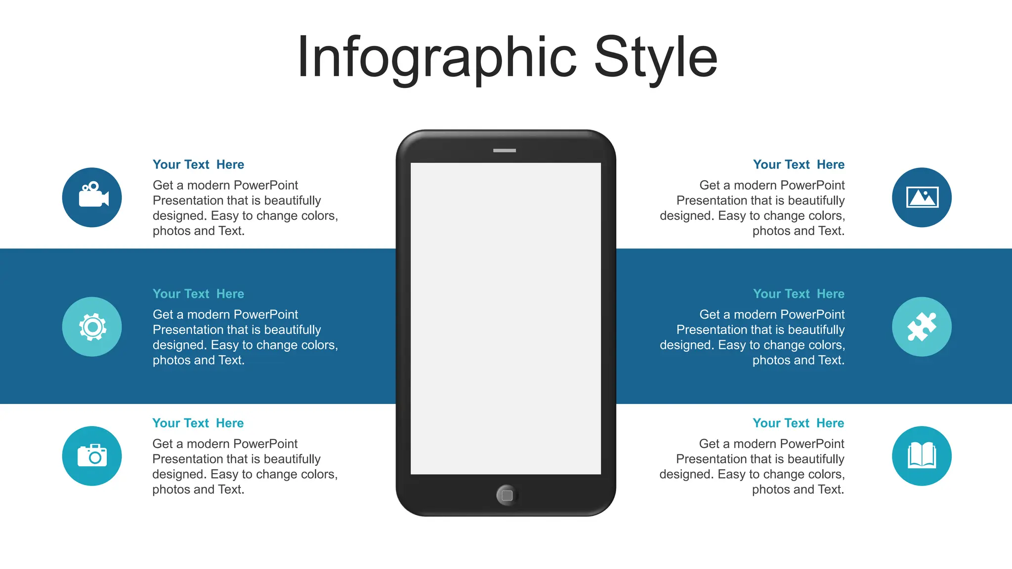 Infographic Style
Your Text Here
Get a modern PowerPoint
Presentation that is beautifully
designed. Easy to change colors,
photos and Text.
Your Text Here
Get a modern PowerPoint
Presentation that is beautifully
designed. Easy to change colors,
photos and Text.
Your Text Here
Get a modern PowerPoint
Presentation that is beautifully
designed. Easy to change colors,
photos and Text.
Your Text Here
Get a modern PowerPoint
Presentation that is beautifully
designed. Easy to change colors,
photos and Text.
Your Text Here
Get a modern PowerPoint
Presentation that is beautifully
designed. Easy to change colors,
photos and Text.
Your Text Here
Get a modern PowerPoint
Presentation that is beautifully
designed. Easy to change colors,
photos and Text.
 