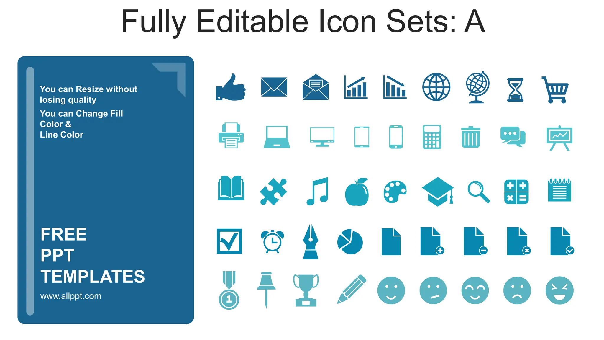 You can Resize without
losing quality
You can Change Fill
Color &
Line Color
www.allppt.com
FREE
PPT
TEMPLATES
Fully Editable Icon Sets: A
 
