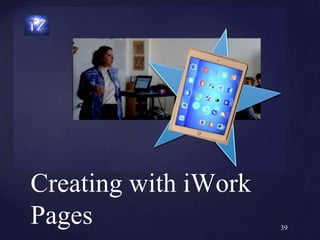 Creating with iWork
Pages 39
 