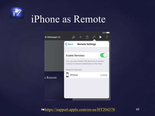 ❧https://support.apple.com/en-us/HT204378
iPhone as Remote
48
 