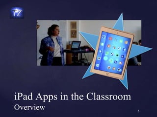 iPad Apps in the Classroom
Overview 5
 