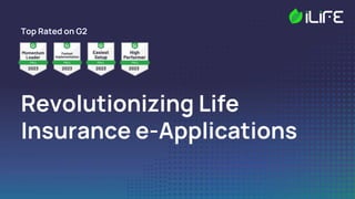 Top Rated on G2
Revolutionizing Life
Insurance e-Applications
 